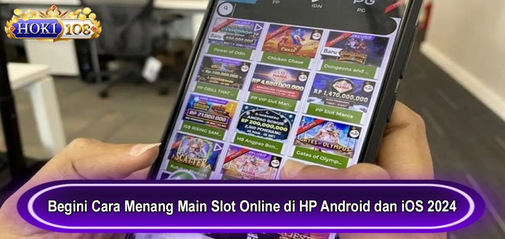 Begini Cara Menang Main Slot Online di HP Android dan iOS 2024